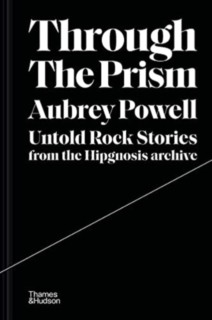 Through the Prism : Untold rock stories from the Hipgnosis archive, Hardback Book