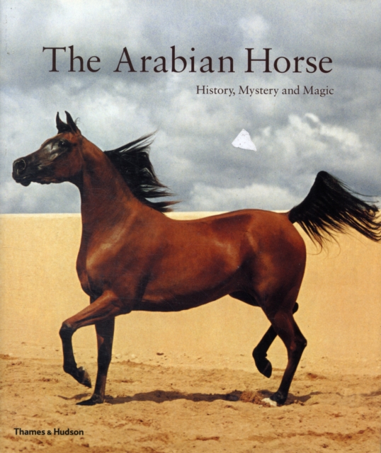 The Arabian Horse : History, Mystery and Magic, Paperback / softback Book