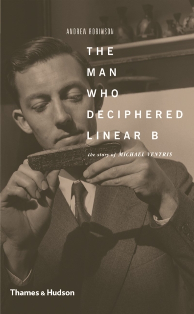The Man Who Deciphered Linear B : The Story of Michael Ventris, Paperback / softback Book