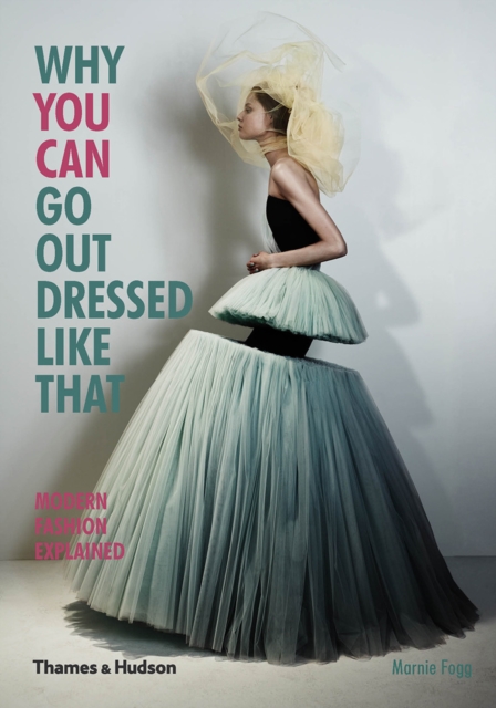 Why You Can Go Out Dressed Like That : Modern Fashion Explained, Paperback / softback Book