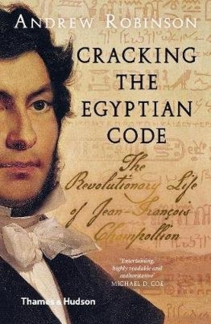 Cracking the Egyptian Code : The Revolutionary Life of Jean-Francois Champollion, Paperback / softback Book