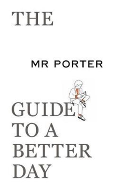 The MR PORTER Guide to a Better Day, Paperback / softback Book
