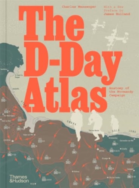 The D-Day Atlas : Anatomy of the Normandy Campaign, Hardback Book