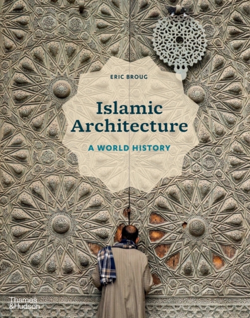 Islamic Architecture : A World History, Hardback Book