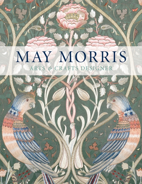 May Morris : Arts & Crafts Designer, Hardback Book
