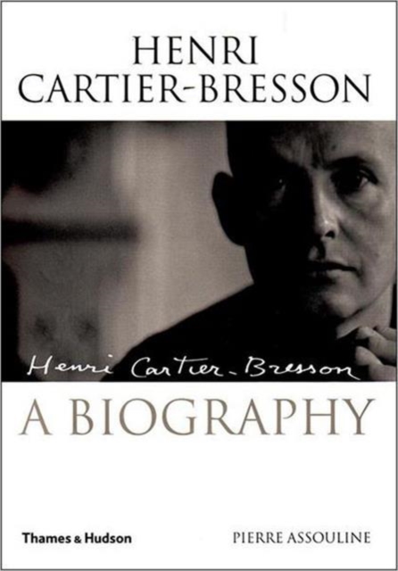 Henri Cartier-Bresson: A Biography, Hardback Book