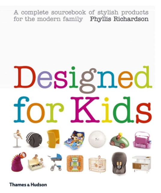 Designed for Kids : A Complete Sourcebook of Stylish Products for the Modern Family, Hardback Book