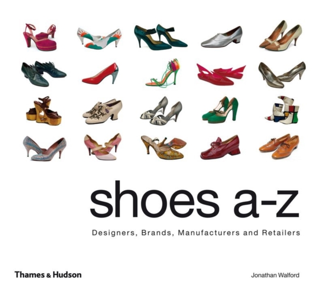 Shoes A-Z : Designers, Brands, Manufacturers and Retailers, Hardback Book