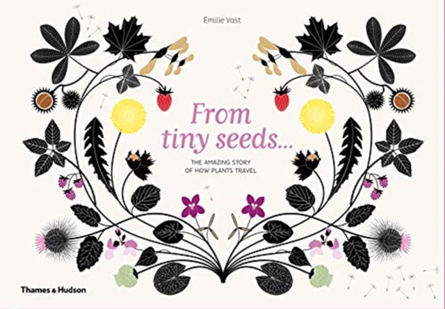 From Tiny Seeds : The Amazing Story of How Plants Travel, Hardback Book