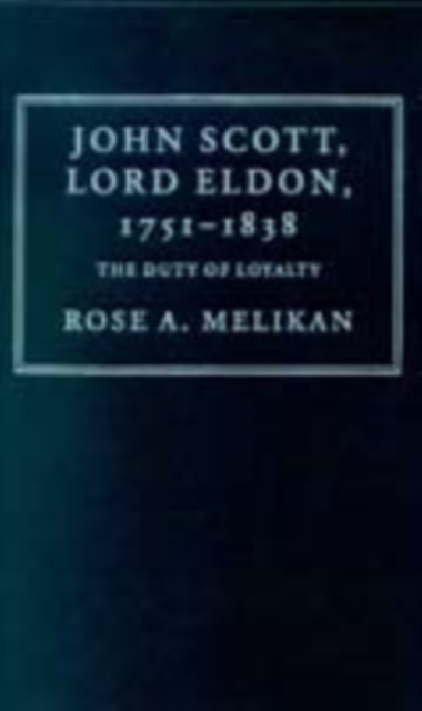 John Scott, Lord Eldon, 1751-1838 : The Duty of Loyalty, PDF eBook
