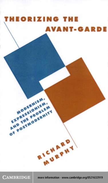 Theorizing the Avant-Garde : Modernism, Expressionism, and the Problem of Postmodernity, PDF eBook