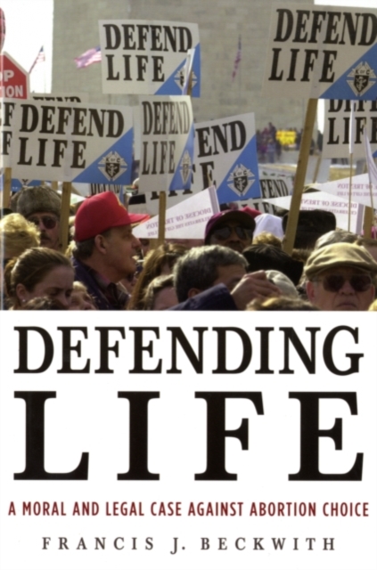 Defending Life : A Moral and Legal Case against Abortion Choice, PDF eBook
