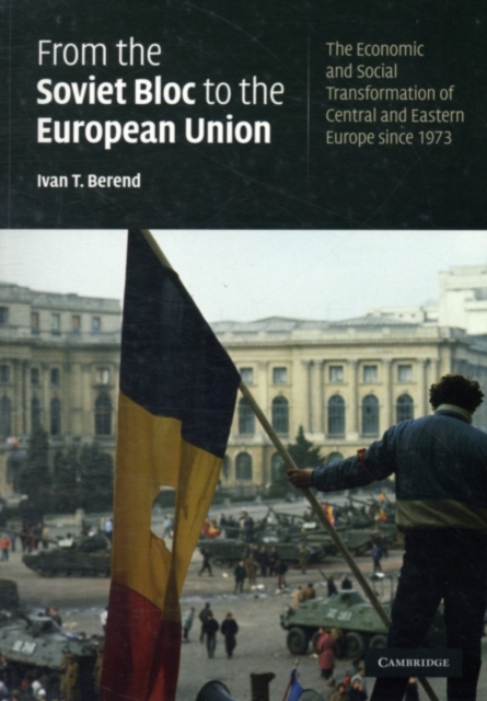 From the Soviet Bloc to the European Union : The Economic and Social Transformation of Central and Eastern Europe since 1973, PDF eBook