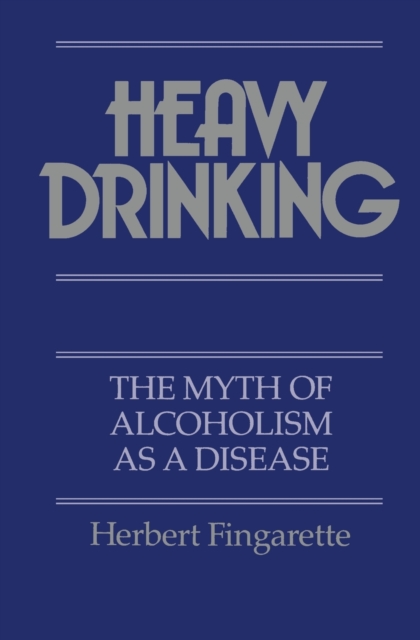Heavy Drinking : The Myth of Alcoholism as a Disease, Paperback / softback Book