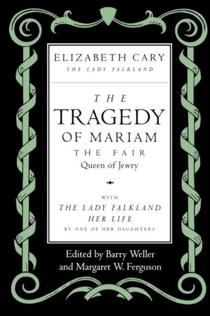 The Tragedy of Mariam, the Fair Queen of Jewry : with <i>The Lady Falkland:  Her Life</i>, by One of Her Daughters, Paperback / softback Book