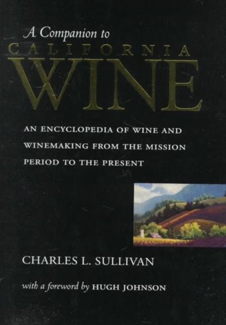 A Companion to California Wine : An Encyclopedia of Wine and Winemaking from the Mission Period to the Present, Hardback Book