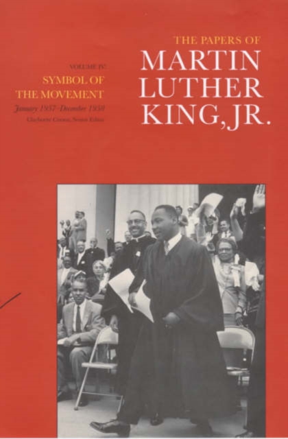 The Papers of Martin Luther King, Jr., Volume IV : Symbol of the Movement, January 1957-December 1958, Hardback Book
