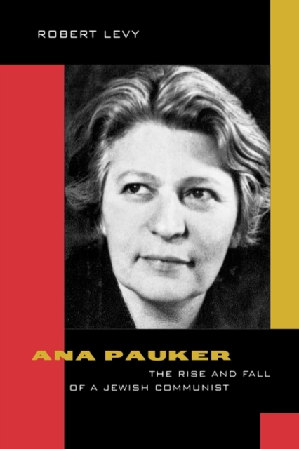 Ana Pauker : The Rise and Fall of a Jewish Communist, Hardback Book