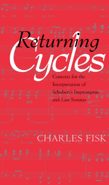 Returning Cycles : Contexts for the Interpretation of Schubert's Impromptus and Last Sonatas, Hardback Book