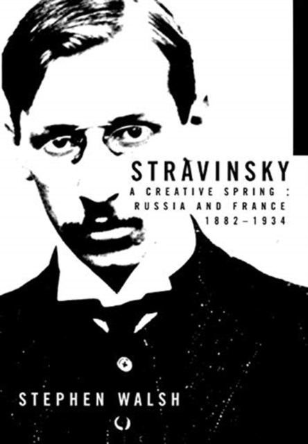 Stravinsky : A Creative Spring, Russia and France 1882-1934, Paperback Book