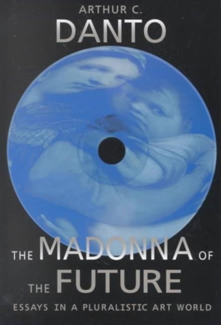 The Madonna of the Future : Essays in a Pluralistic Art World, Paperback Book