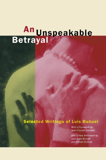 An Unspeakable Betrayal : Selected Writings of Luis Bunuel, Paperback / softback Book