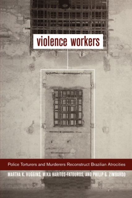 Violence Workers : Police Torturers and Murderers Reconstruct Brazilian Atrocities, Paperback / softback Book