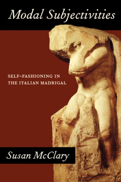 Modal Subjectivities : Self-Fashioning in the Italian Madrigal, Hardback Book