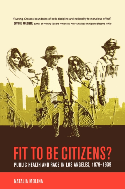 Fit to Be Citizens? : Public Health and Race in Los Angeles, 1879-1939, Paperback / softback Book