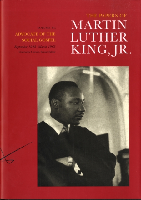 The Papers of Martin Luther King, Jr., Volume VI : Advocate of the Social Gospel, September 1948–March 1963, Hardback Book