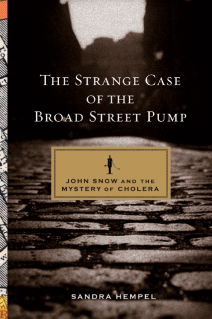 The Strange Case of the Broad Street Pump : John Snow and the Mystery of Cholera, Hardback Book