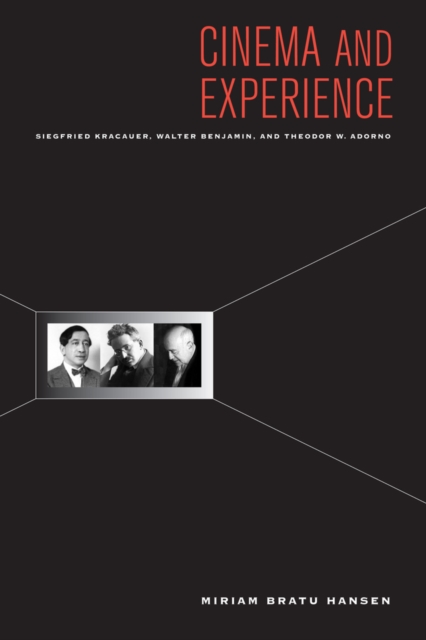 Cinema and Experience : Siegfried Kracauer, Walter Benjamin, and Theodor W. Adorno, Hardback Book
