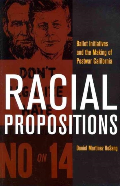 Racial Propositions : Ballot Initiatives and the Making of Postwar California, Paperback / softback Book