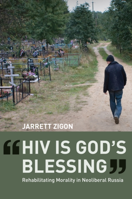 HIV is God's Blessing : Rehabilitating Morality in Neoliberal Russia, Paperback / softback Book