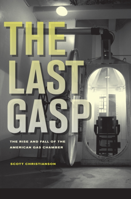The Last Gasp : The Rise and Fall of the American Gas Chamber, Paperback / softback Book