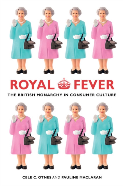 Royal Fever : The British Monarchy in Consumer Culture, Paperback / softback Book