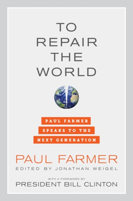 To Repair the World : Paul Farmer Speaks to the Next Generation, Hardback Book