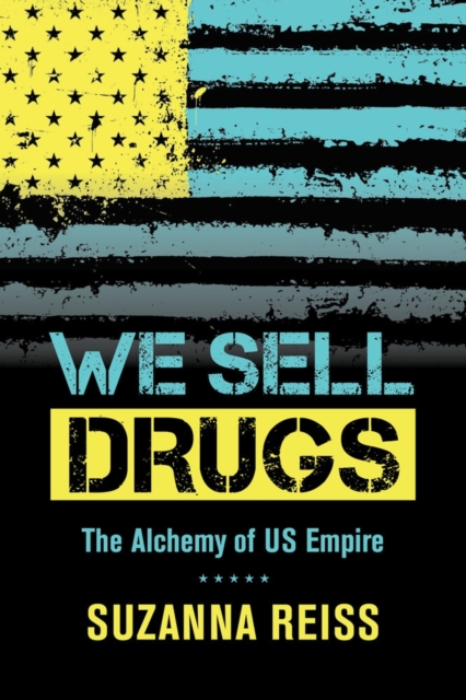 We Sell Drugs : The Alchemy of US Empire, Paperback / softback Book