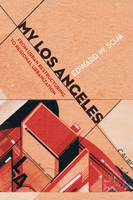 My Los Angeles : From Urban Restructuring to Regional Urbanization, Hardback Book