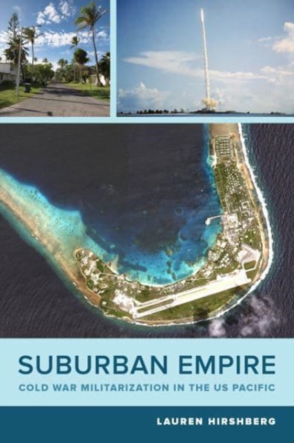 Suburban Empire : Cold War Militarization in the US Pacific, Paperback / softback Book