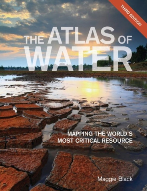 The Atlas of Water : Mapping the World's Most Critical Resource, Paperback Book