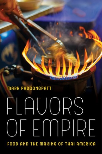 Flavors of Empire : Food and the Making of Thai America, Hardback Book