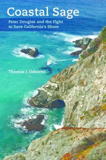Coastal Sage : Peter Douglas and the Fight to Save California's Shore, Paperback / softback Book