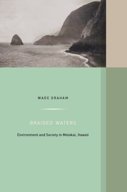 Braided Waters : Environment and Society in Molokai, Hawaii, Hardback Book