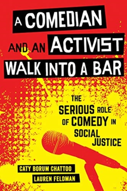 A Comedian and an Activist Walk into a Bar : The Serious Role of Comedy in Social Justice, Hardback Book