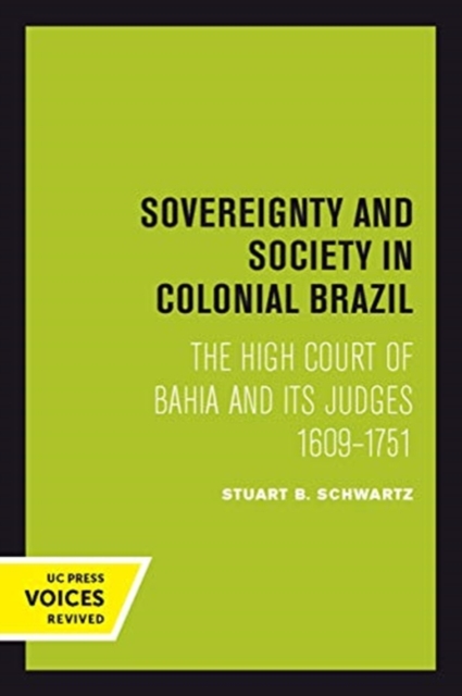 Sovereignty and Society in Colonial Brazil : The High Court of Bahia and Its Judges, 1609-1751, Paperback / softback Book