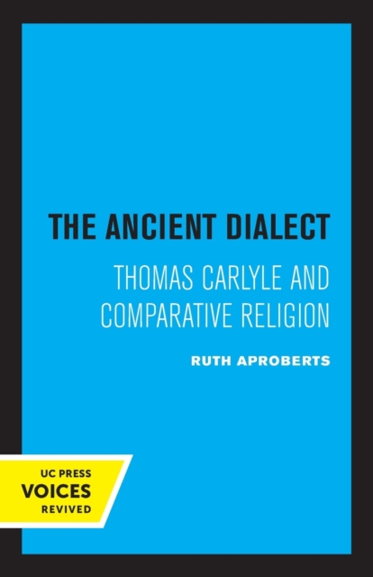 The Ancient Dialect : Thomas Carlyle and Comparative Religion, Paperback / softback Book