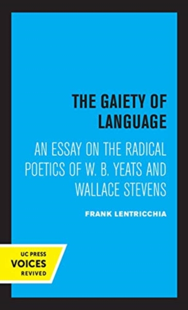 The Gaiety of Language : An Essay on the Radical Poetics of W. B. Yeats and Wallace Stevens, Hardback Book