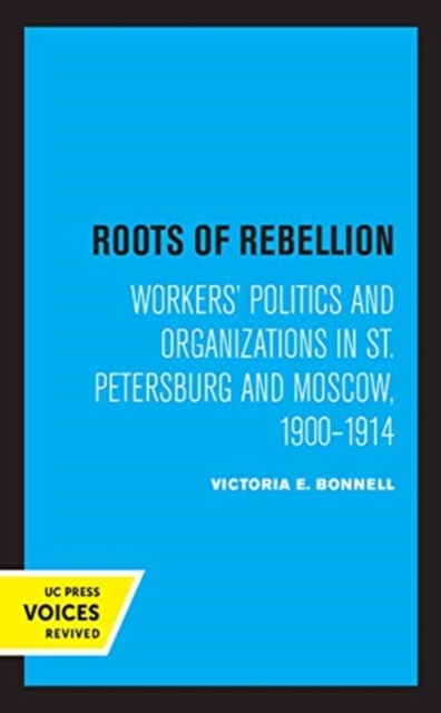 Roots of Rebellion : Workers' Politics and Organizations in St. Petersburg and Moscow, 1900-1914, Hardback Book