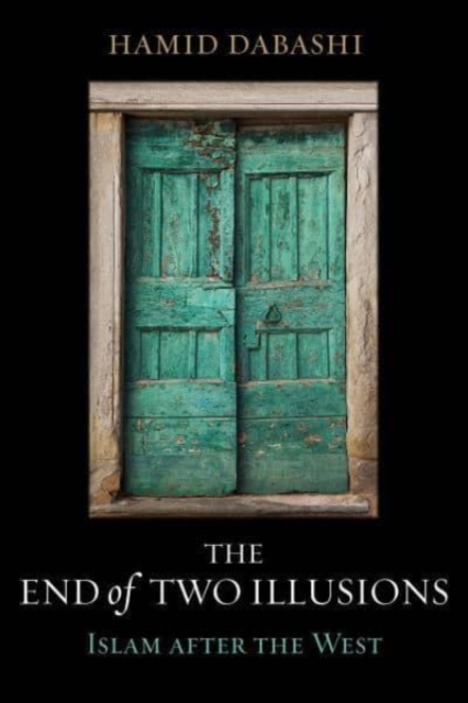 The End of Two Illusions : Islam after the West, Hardback Book
